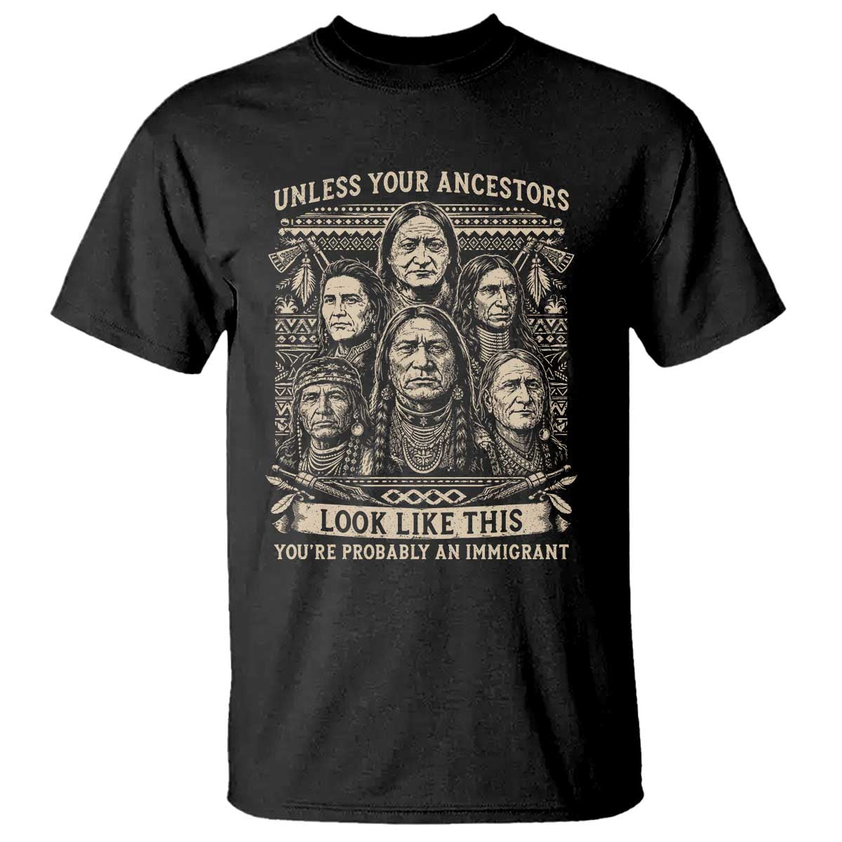 Native American Pride T Shirt Unless Your Ancestors Look Like This Youre Immigrant TS12 Black Print Your Wear