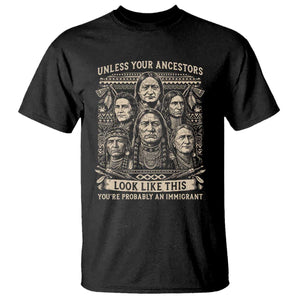 Native American Pride T Shirt Unless Your Ancestors Look Like This Youre Immigrant TS12 Black Print Your Wear