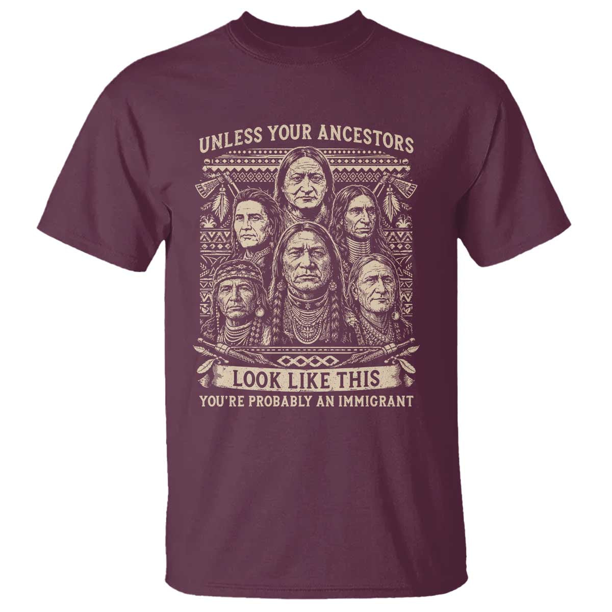 Native American Pride T Shirt Unless Your Ancestors Look Like This Youre Immigrant TS12 Maroon Print Your Wear