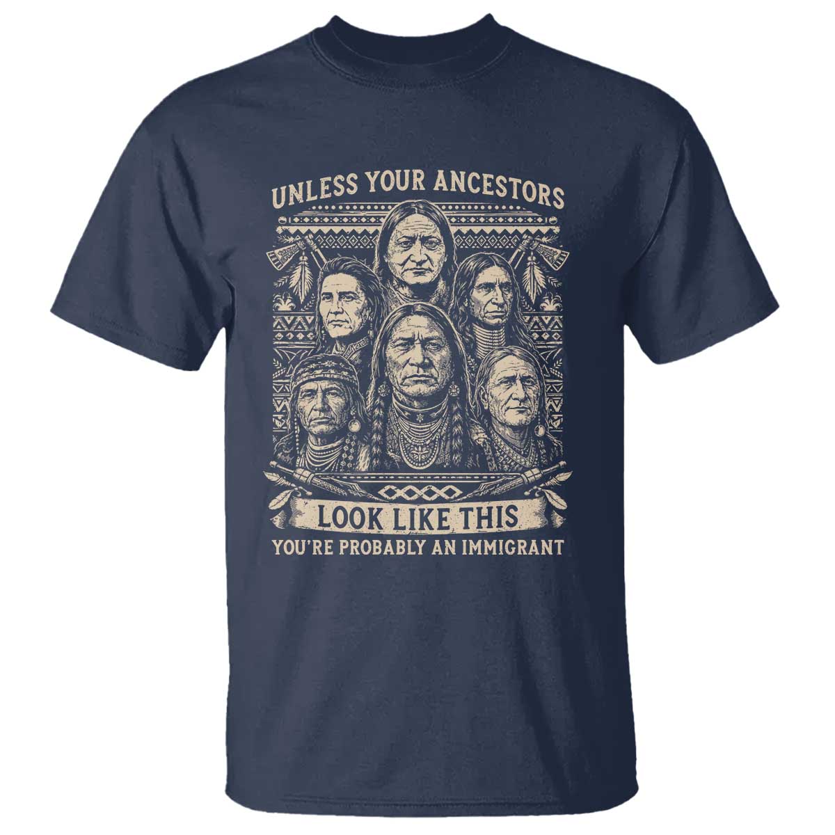 Native American Pride T Shirt Unless Your Ancestors Look Like This Youre Immigrant TS12 Navy Print Your Wear