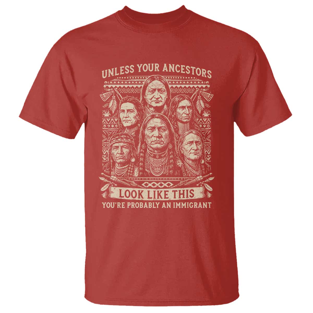 Native American Pride T Shirt Unless Your Ancestors Look Like This Youre Immigrant TS12 Red Print Your Wear
