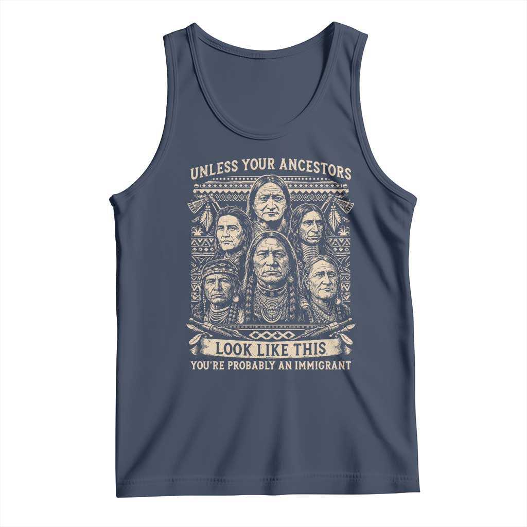 Native American Pride Tank Top Unless Your Ancestors Look Like This Youre Immigrant TS12 Navy Print Your Wear