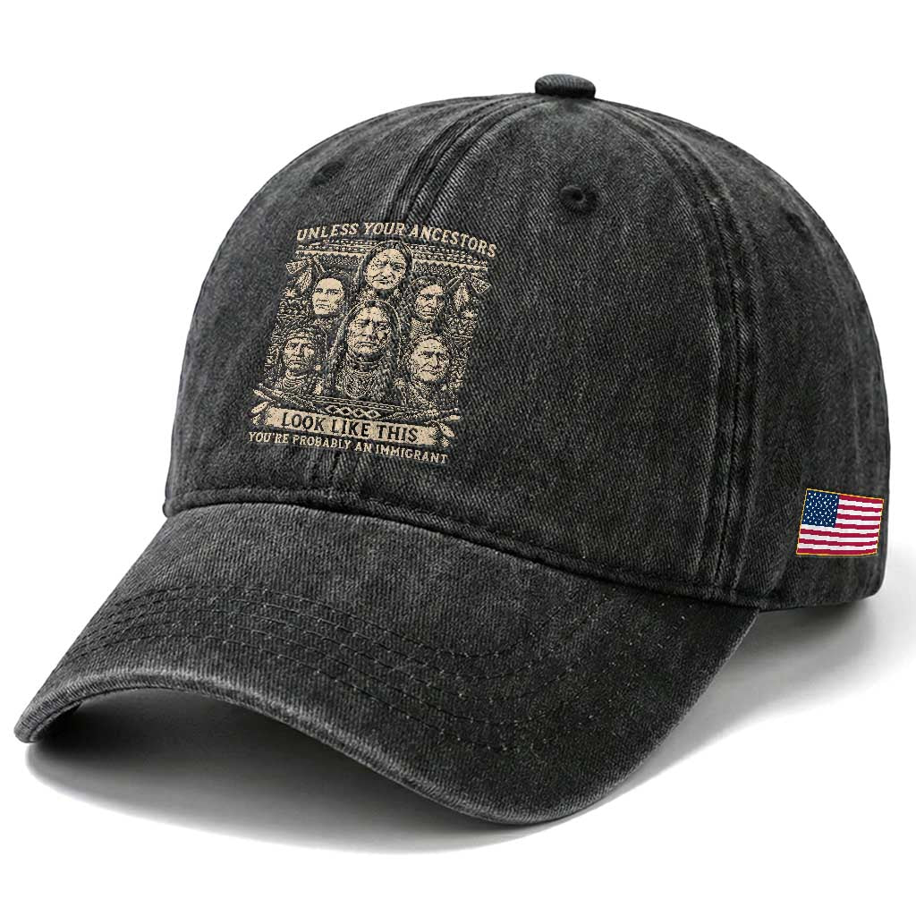Native American Pride Washed Cotton Baseball Cap Unless Your Ancestors Look Like This Youre Immigrant TS12 Print Your Wear