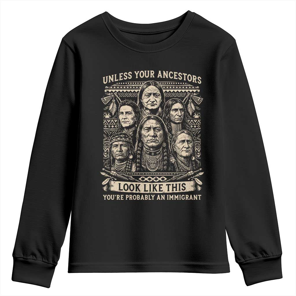 Native American Pride Youth Sweatshirt Unless Your Ancestors Look Like This Youre Immigrant TS12 Black Print Your Wear