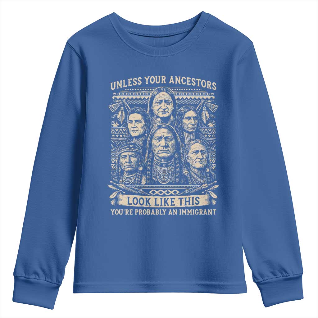 Native American Pride Youth Sweatshirt Unless Your Ancestors Look Like This Youre Immigrant TS12 Royal Blue Print Your Wear