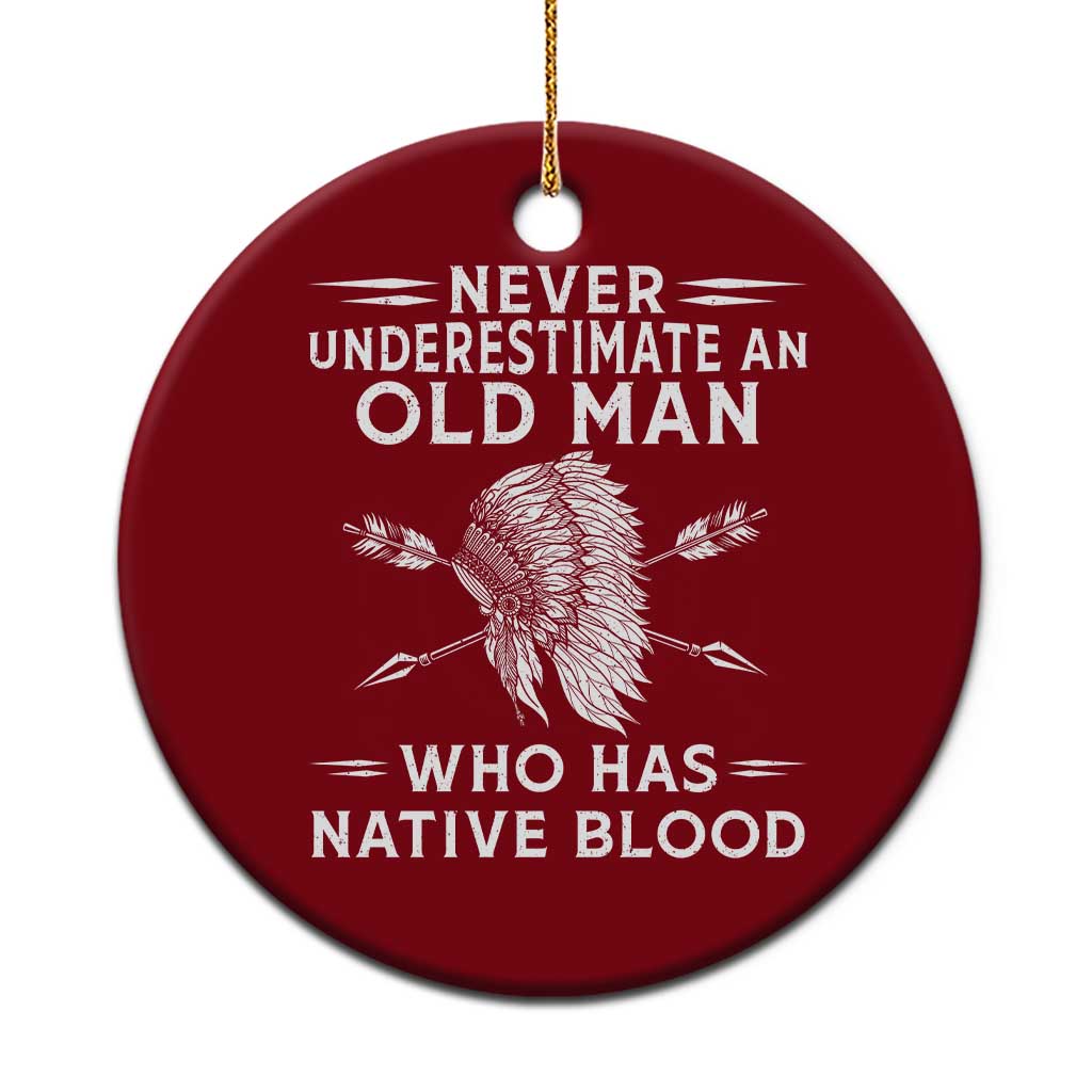 Native American Warrior Ceramic Ornament Never Underestimate An Old Man Who Has Native Blood TS12 1pc Red Print Your Wear