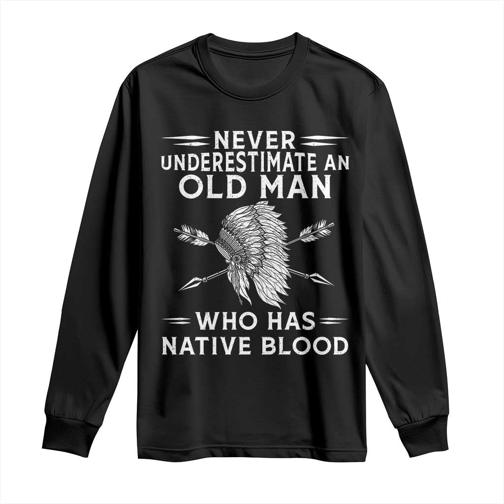 Native American Warrior Long Sleeve Shirt Never Underestimate An Old Man Who Has Native Blood TS12 Black Print Your Wear