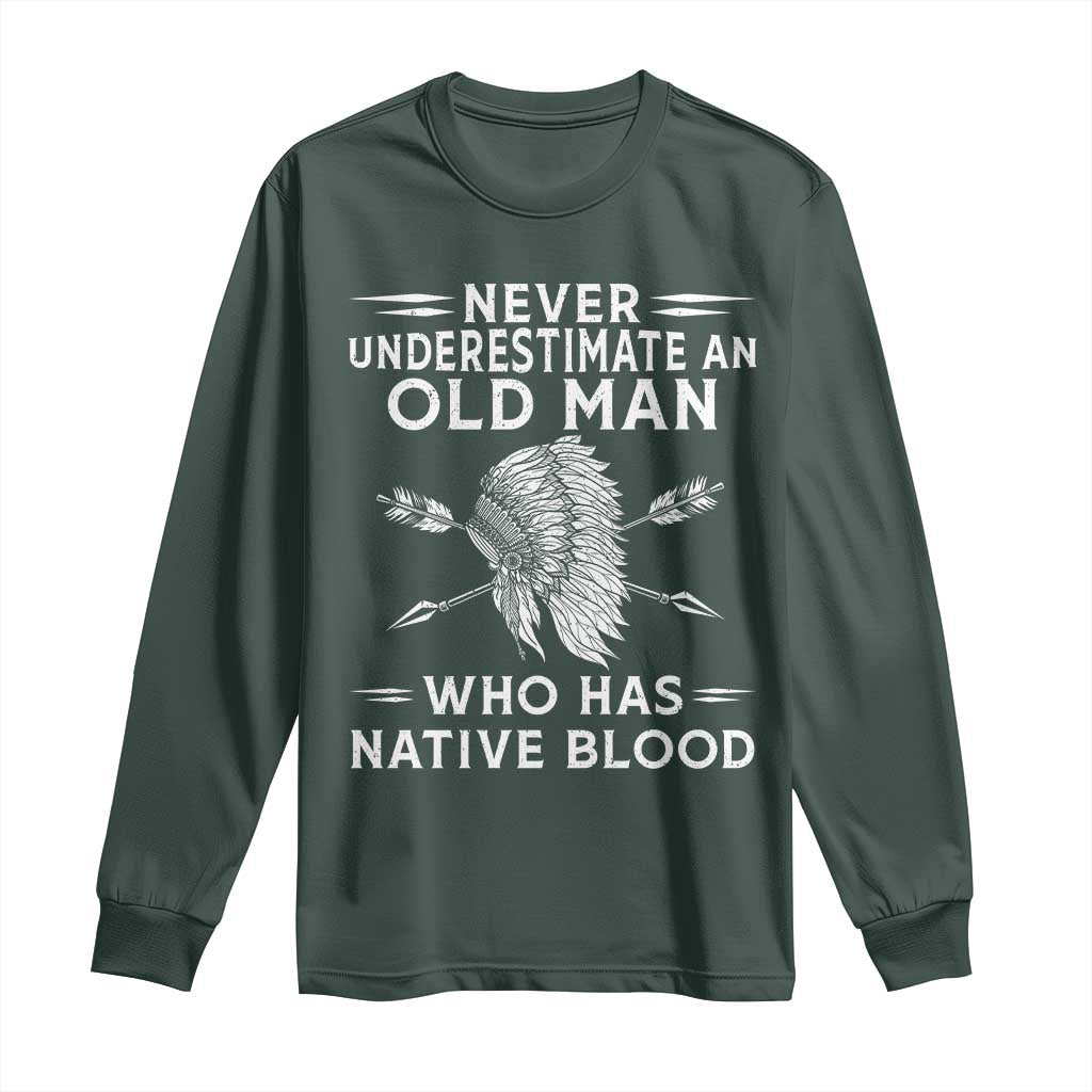 Native American Warrior Long Sleeve Shirt Never Underestimate An Old Man Who Has Native Blood TS12 Dark Forest Green Print Your Wear