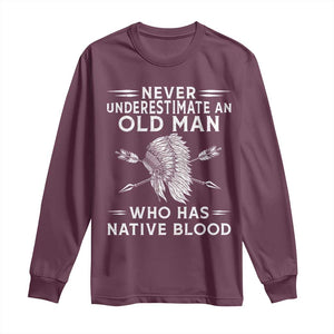 Native American Warrior Long Sleeve Shirt Never Underestimate An Old Man Who Has Native Blood TS12 Maroon Print Your Wear