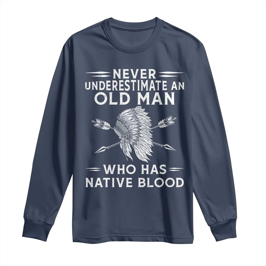 Native American Warrior Long Sleeve Shirt Never Underestimate An Old Man Who Has Native Blood TS12 Navy Print Your Wear