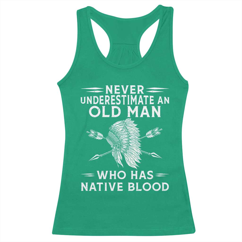 Native American Warrior Racerback Tank Top Never Underestimate An Old Man Who Has Native Blood TS12 Irish Green Print Your Wear