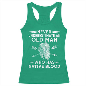 Native American Warrior Racerback Tank Top Never Underestimate An Old Man Who Has Native Blood TS12 Irish Green Print Your Wear