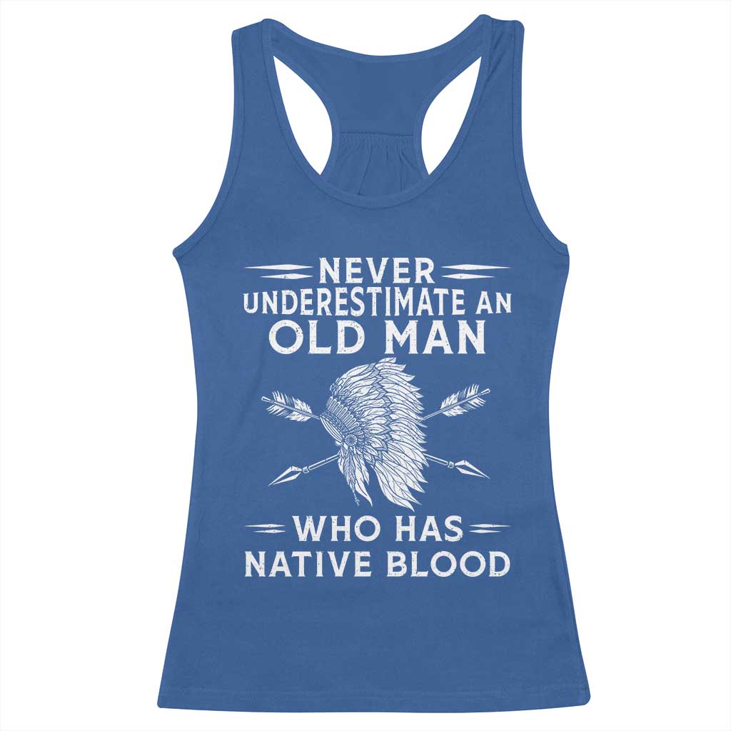 Native American Warrior Racerback Tank Top Never Underestimate An Old Man Who Has Native Blood TS12 Royal Blue Print Your Wear