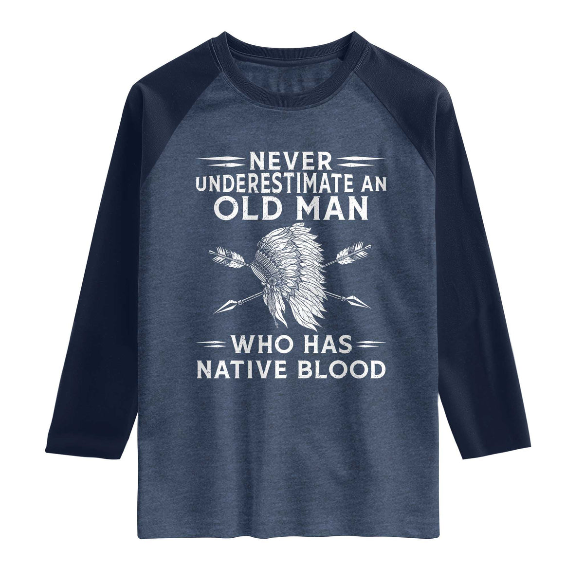 Native American Warrior Raglan Shirt Never Underestimate An Old Man Who Has Native Blood TS12 Heather Denim Navy Print Your Wear
