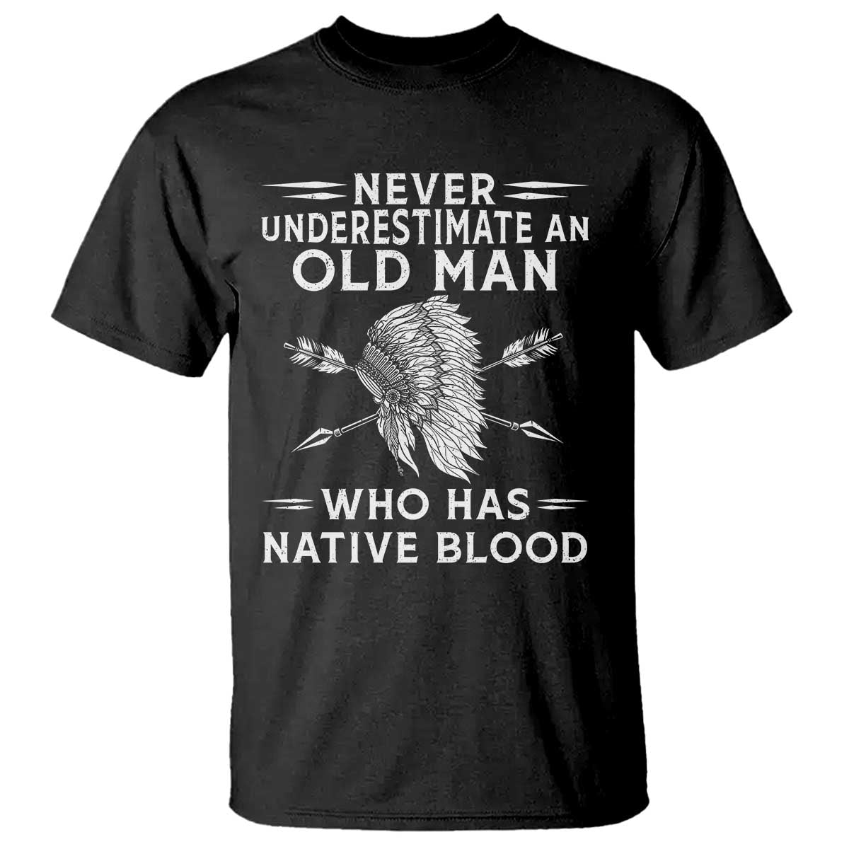 Native American Warrior T Shirt Never Underestimate An Old Man Who Has Native Blood TS12 Black Print Your Wear