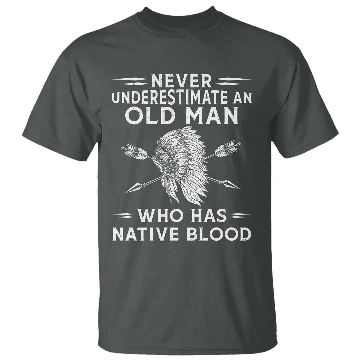 Native American Warrior T Shirt Never Underestimate An Old Man Who Has Native Blood TS12 Dark Heather Print Your Wear