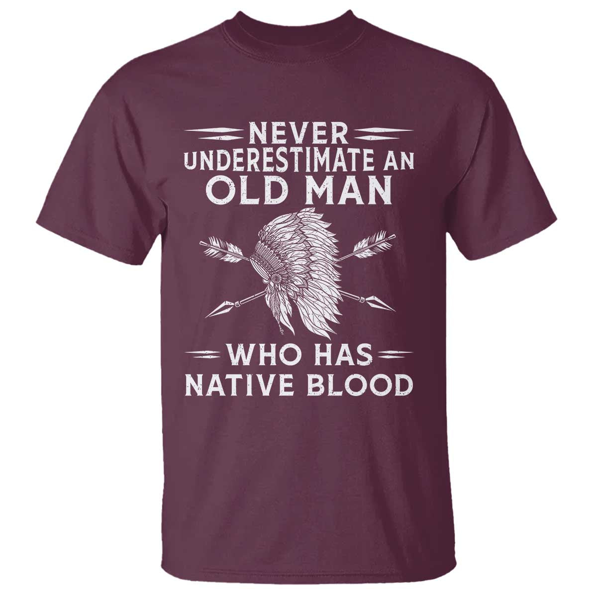 Native American Warrior T Shirt Never Underestimate An Old Man Who Has Native Blood TS12 Maroon Print Your Wear