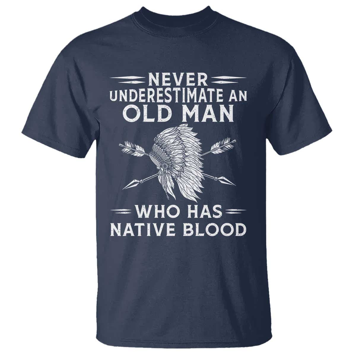 Native American Warrior T Shirt Never Underestimate An Old Man Who Has Native Blood TS12 Navy Print Your Wear