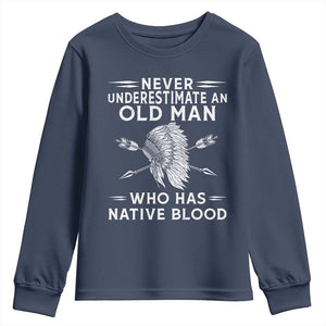 Native American Warrior Youth Sweatshirt Never Underestimate An Old Man Who Has Native Blood TS12 Navy Print Your Wear