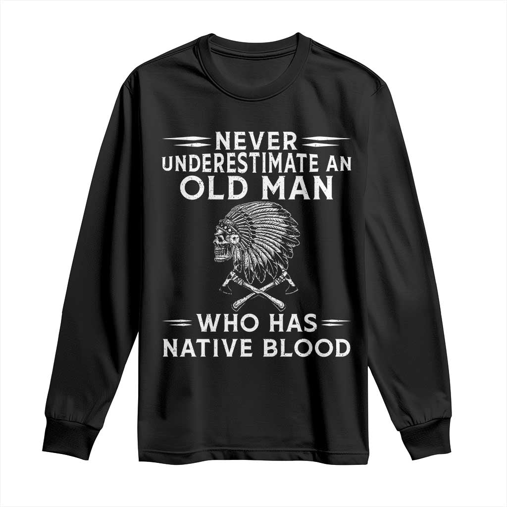 Native Warrior Skull Long Sleeve Shirt Never Underestimate An Old Man Who Has Native Blood TS12 Black Print Your Wear