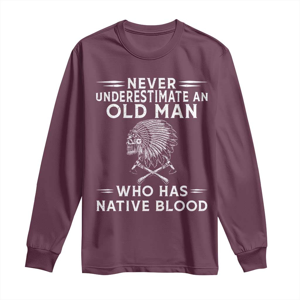 Native Warrior Skull Long Sleeve Shirt Never Underestimate An Old Man Who Has Native Blood TS12 Maroon Print Your Wear