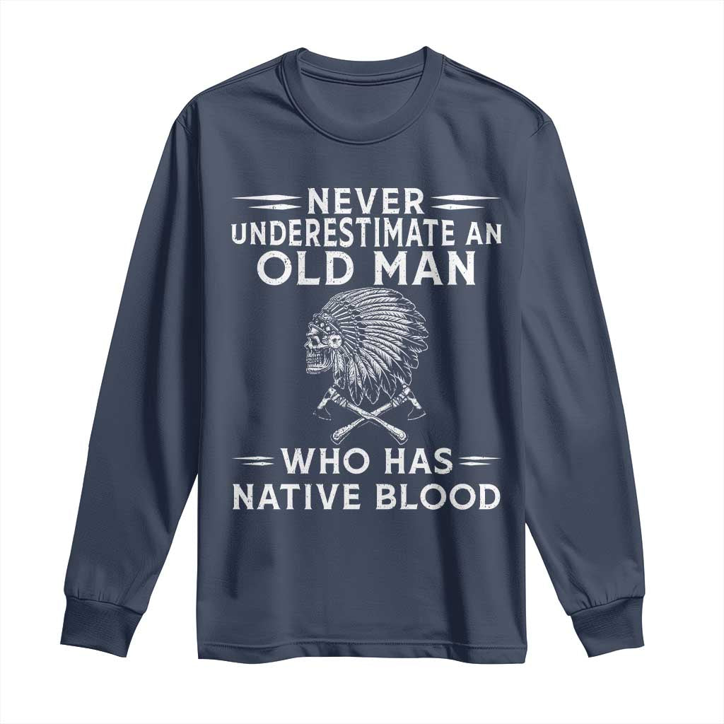 Native Warrior Skull Long Sleeve Shirt Never Underestimate An Old Man Who Has Native Blood TS12 Navy Print Your Wear