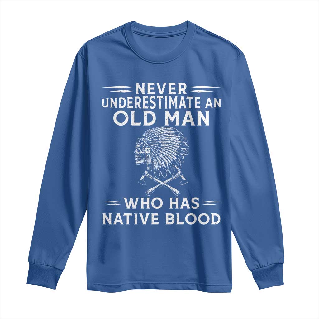 Native Warrior Skull Long Sleeve Shirt Never Underestimate An Old Man Who Has Native Blood TS12 Royal Blue Print Your Wear