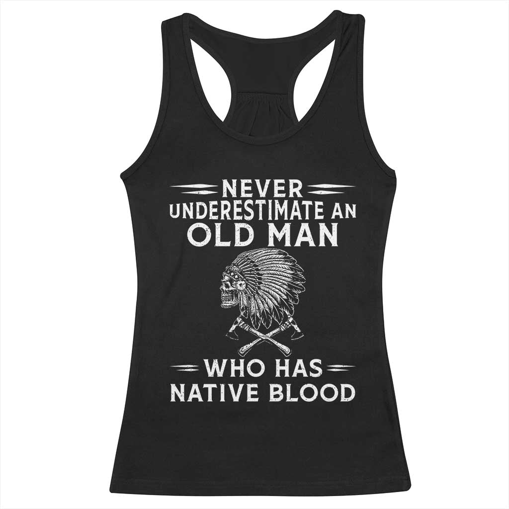 Native Warrior Skull Racerback Tank Top Never Underestimate An Old Man Who Has Native Blood TS12 Black Print Your Wear
