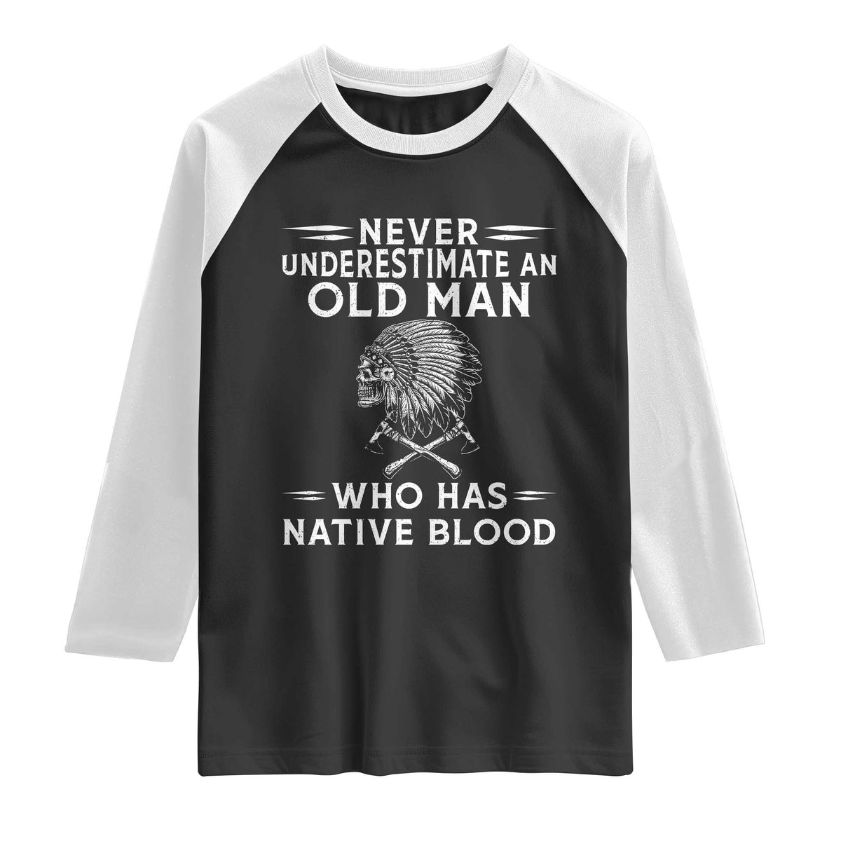 Native Warrior Skull Raglan Shirt Never Underestimate An Old Man Who Has Native Blood TS12 Black White Print Your Wear