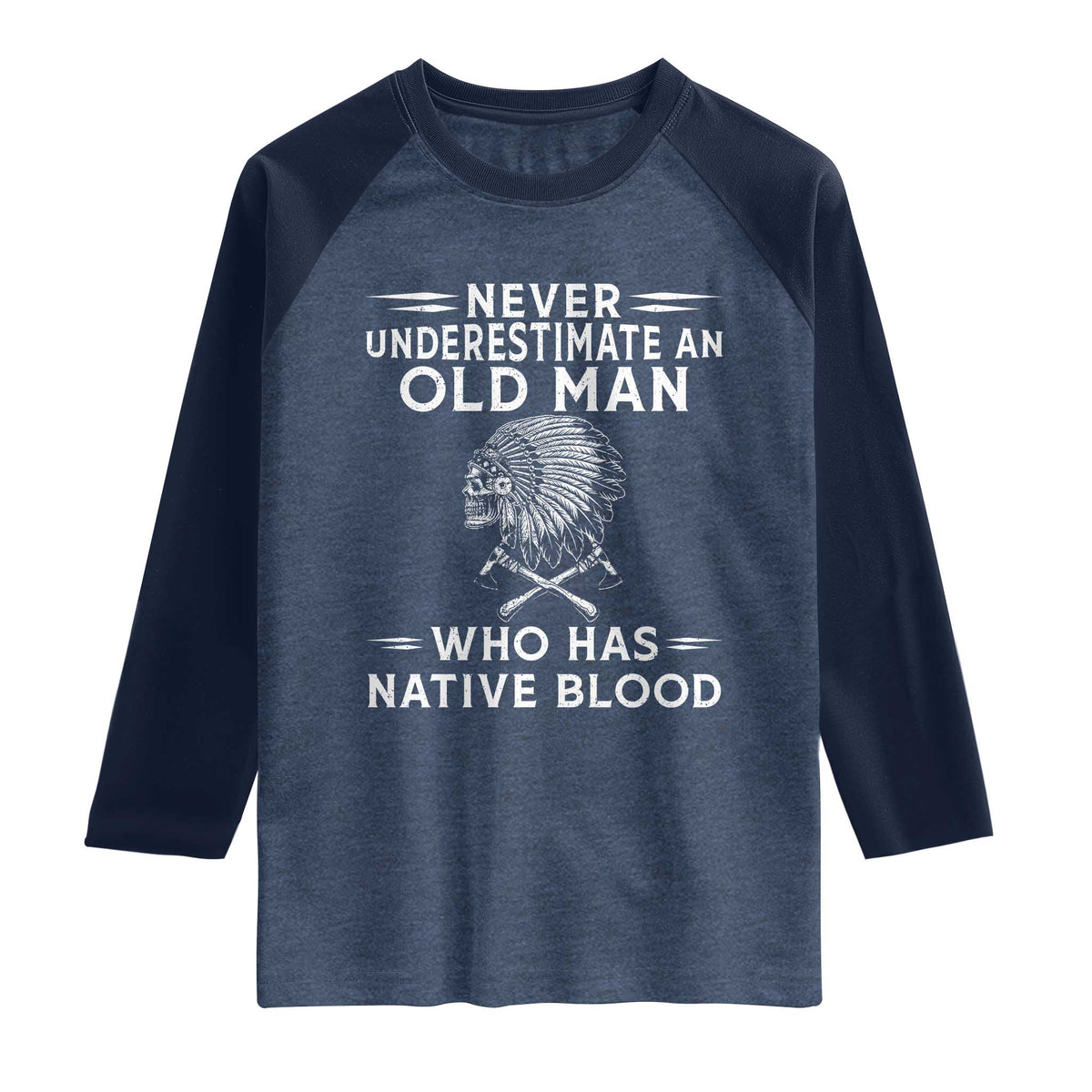 Native Warrior Skull Raglan Shirt Never Underestimate An Old Man Who Has Native Blood TS12 Heather Denim Navy Print Your Wear