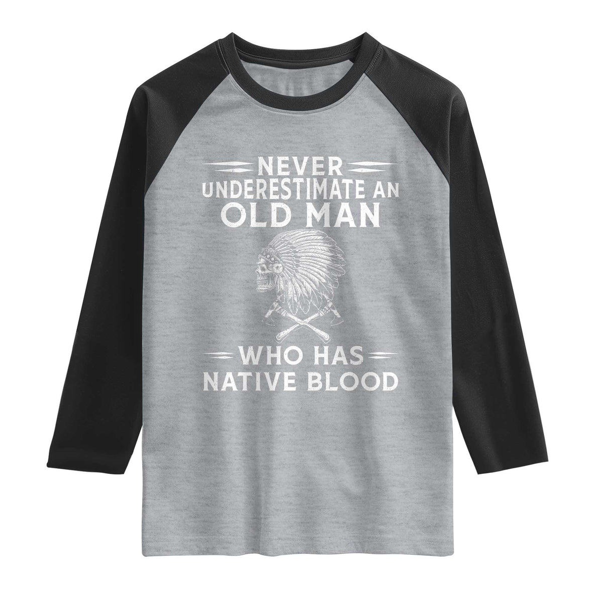 Native Warrior Skull Raglan Shirt Never Underestimate An Old Man Who Has Native Blood TS12 Heather Gray Black Print Your Wear
