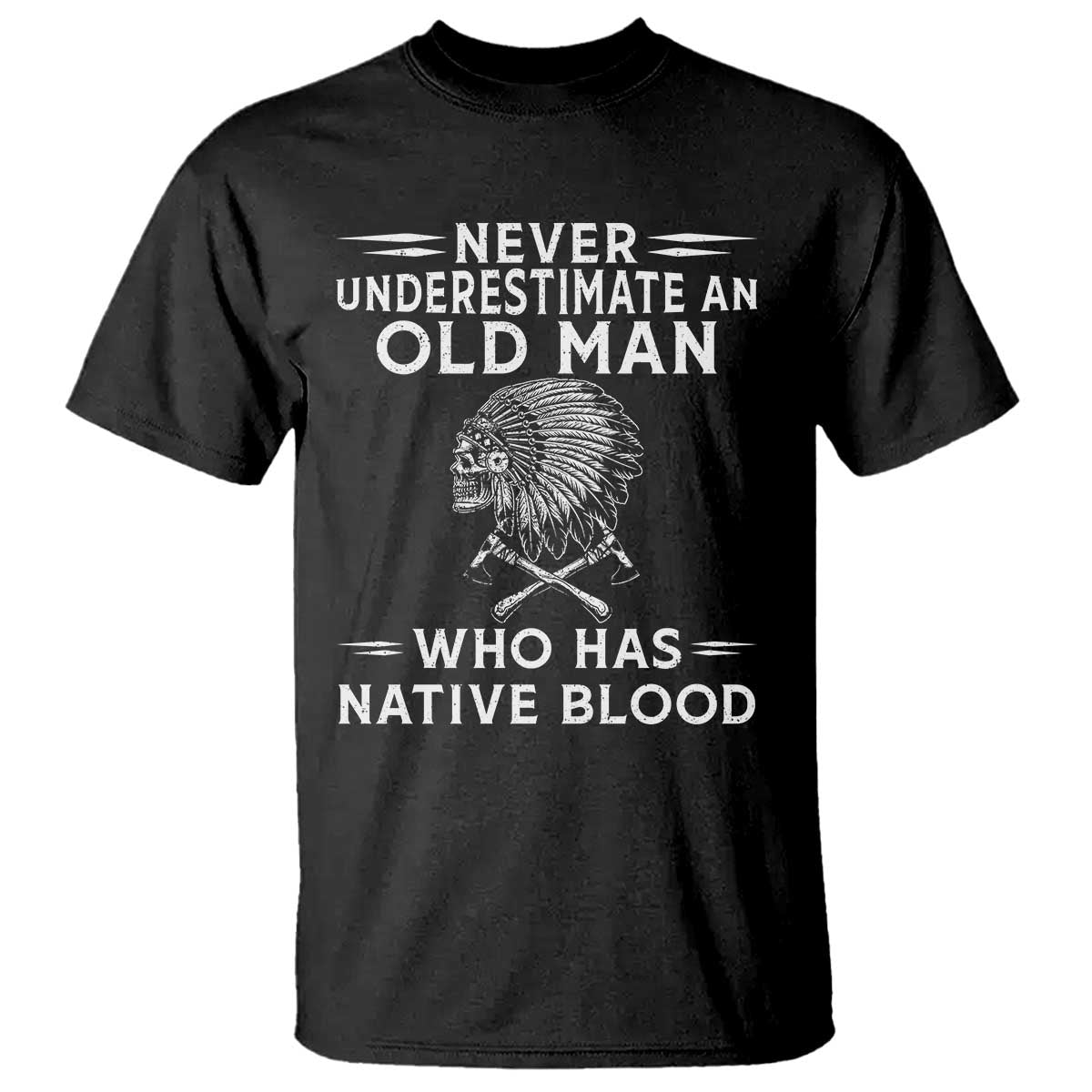 Native Warrior Skull T Shirt Never Underestimate An Old Man Who Has Native Blood TS12 Black Print Your Wear