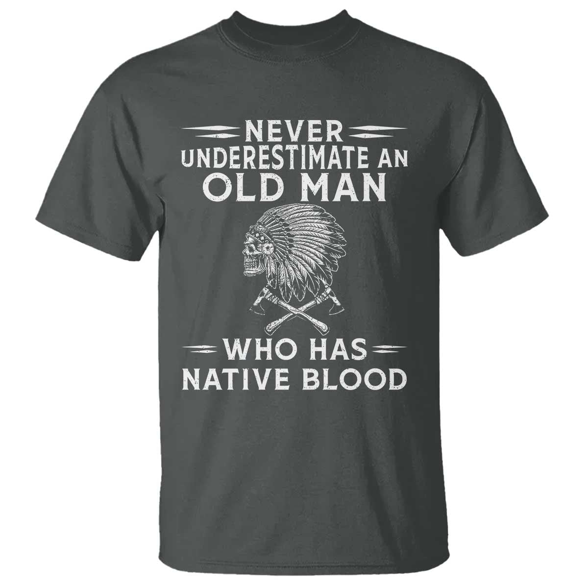 Native Warrior Skull T Shirt Never Underestimate An Old Man Who Has Native Blood TS12 Dark Heather Print Your Wear