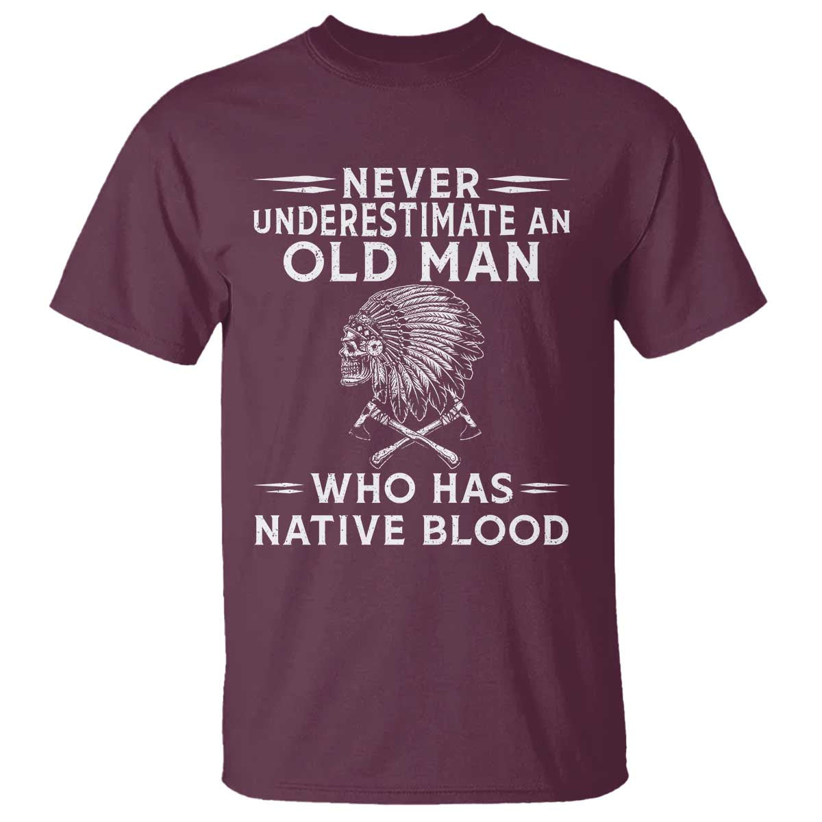 Native Warrior Skull T Shirt Never Underestimate An Old Man Who Has Native Blood TS12 Maroon Print Your Wear