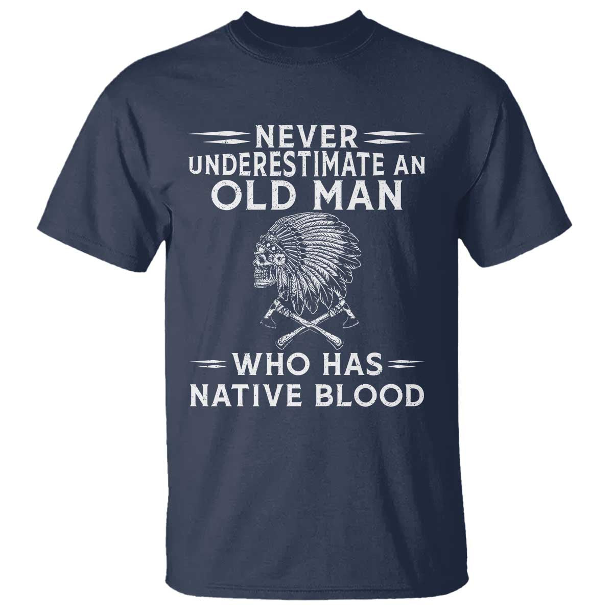 Native Warrior Skull T Shirt Never Underestimate An Old Man Who Has Native Blood TS12 Navy Print Your Wear