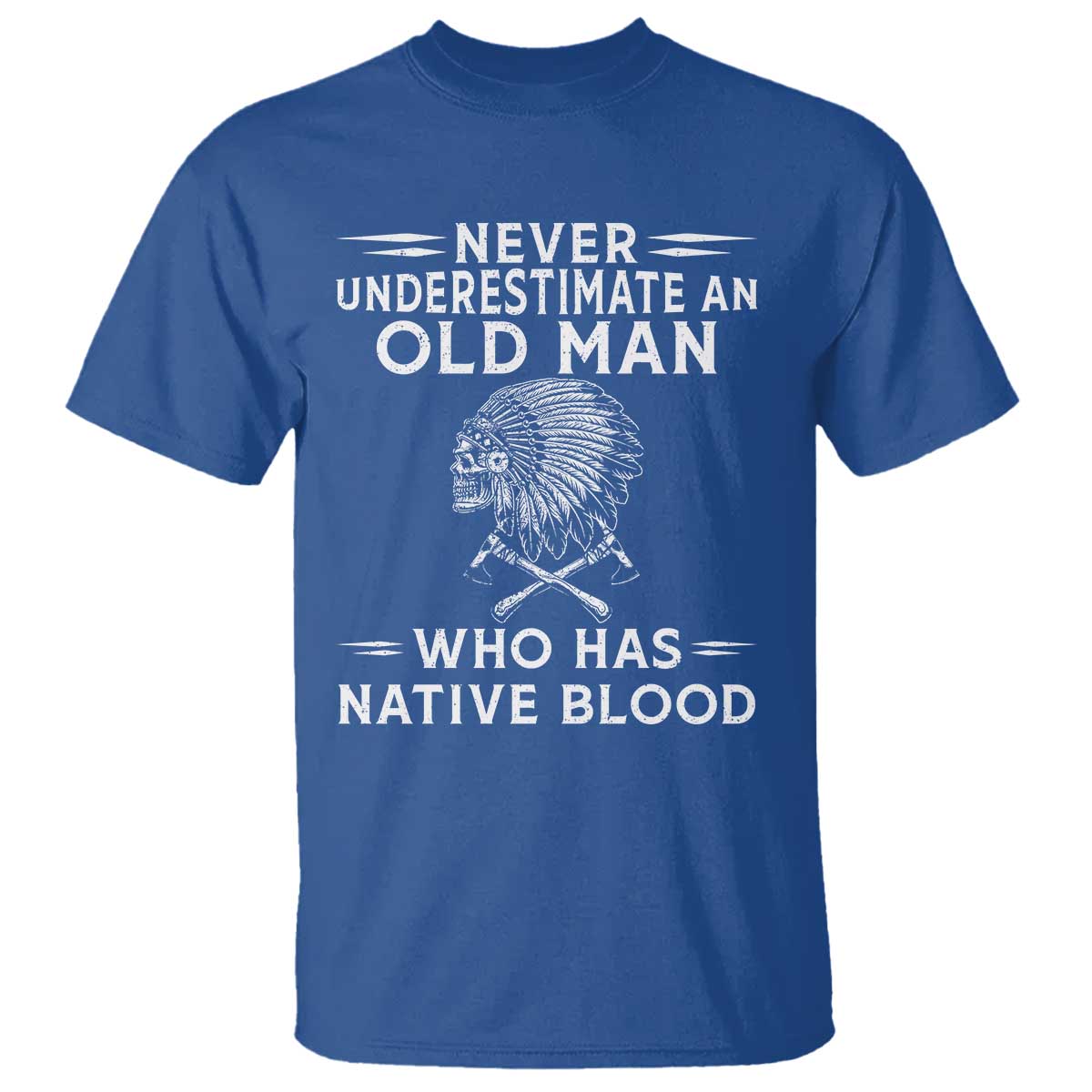 Native Warrior Skull T Shirt Never Underestimate An Old Man Who Has Native Blood TS12 Royal Blue Print Your Wear