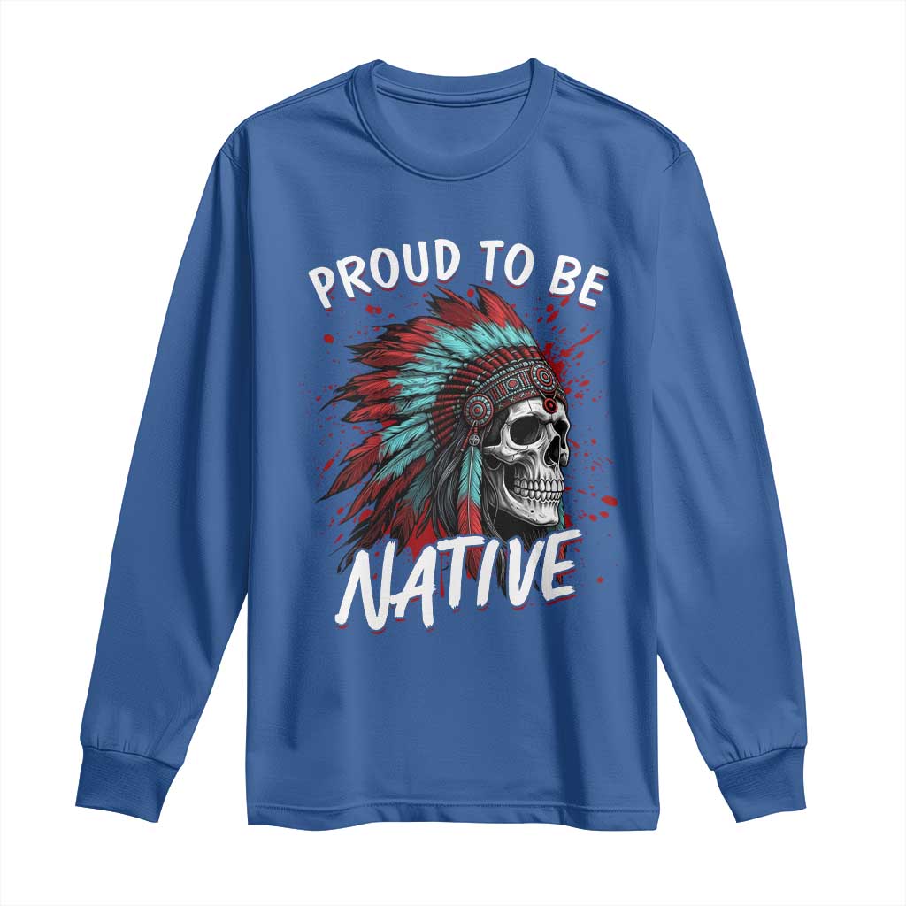 Proud To Be Native Long Sleeve Shirt Native American Skull Headdress Graphic TS12 Royal Blue Print Your Wear