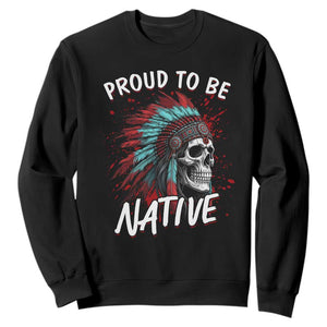 Proud To Be Native Sweatshirt Native American Skull Headdress Graphic TS12 Black Print Your Wear
