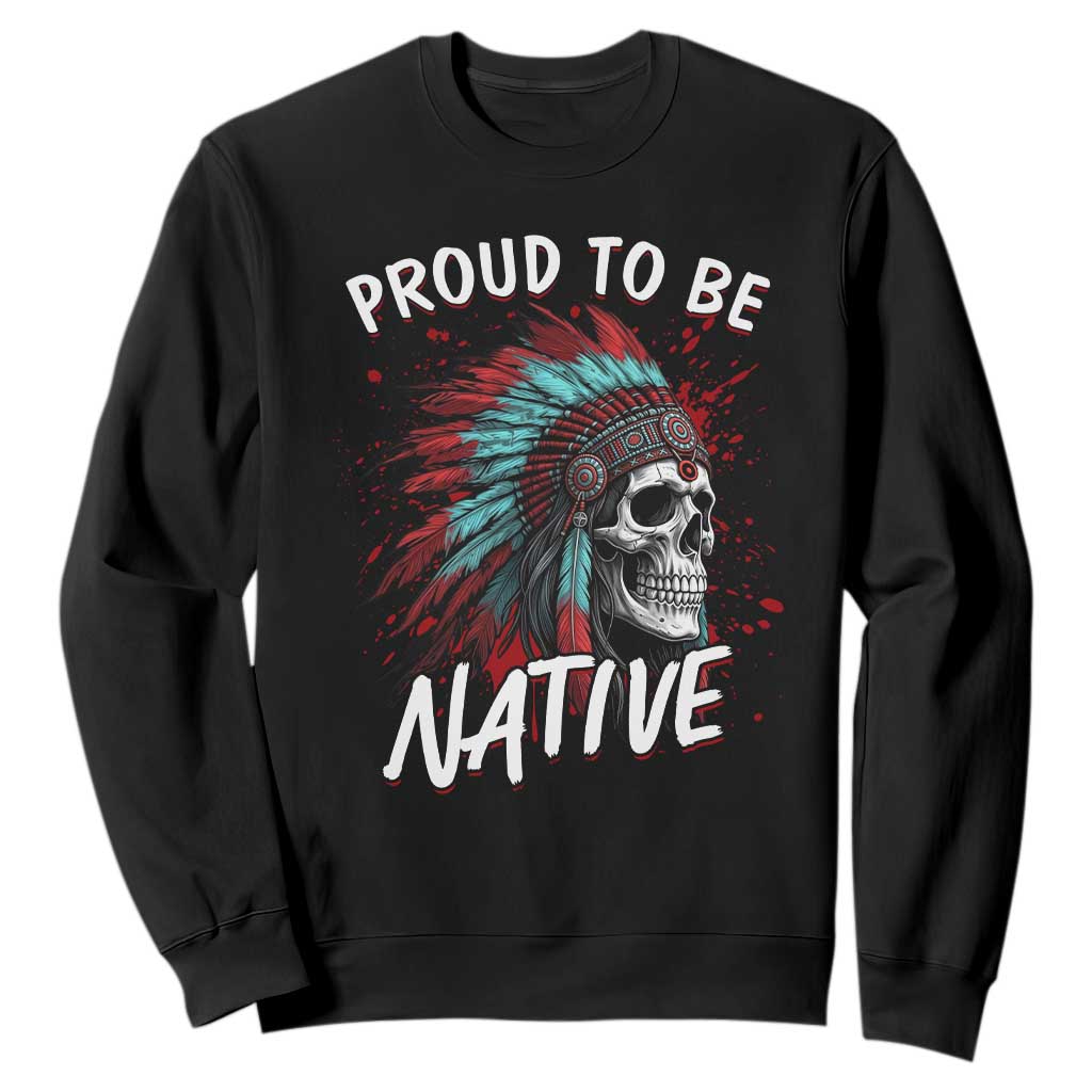 Proud To Be Native Sweatshirt Native American Skull Headdress Graphic TS12 Black Print Your Wear