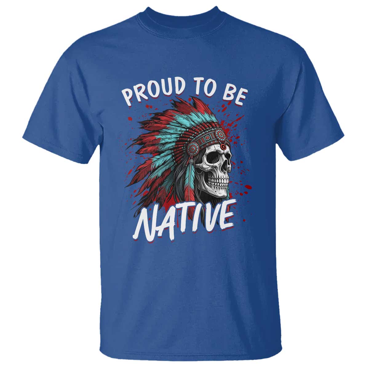 Proud To Be Native T Shirt Native American Skull Headdress Graphic TS12 Royal Blue Print Your Wear