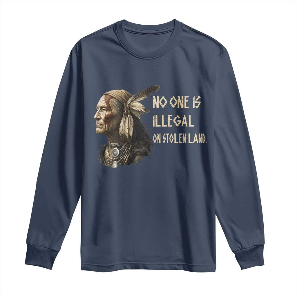 Indigenous Peoples Day Gift Long Sleeve Shirt No One Is Illegal On Stolen Land TS12 Navy Print Your Wear