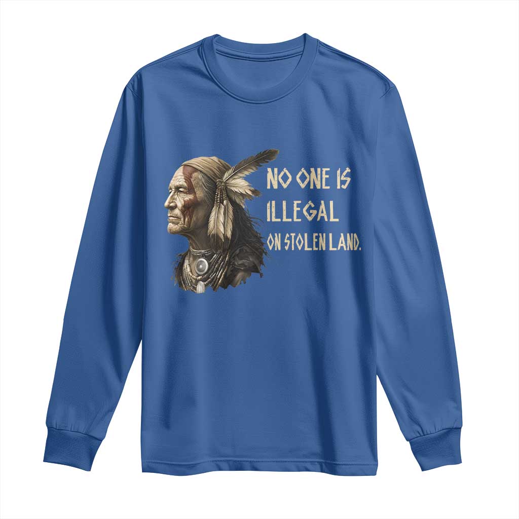 Indigenous Peoples Day Gift Long Sleeve Shirt No One Is Illegal On Stolen Land TS12 Royal Blue Print Your Wear