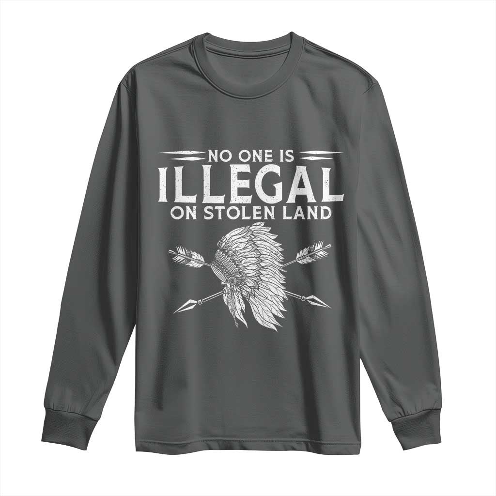 Honor Indigenous Peoples Long Sleeve Shirt No One Is Illegal On Stolen Land TS12 Dark Heather Print Your Wear