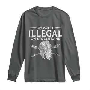 Honor Indigenous Peoples Long Sleeve Shirt No One Is Illegal On Stolen Land TS12 Dark Heather Print Your Wear