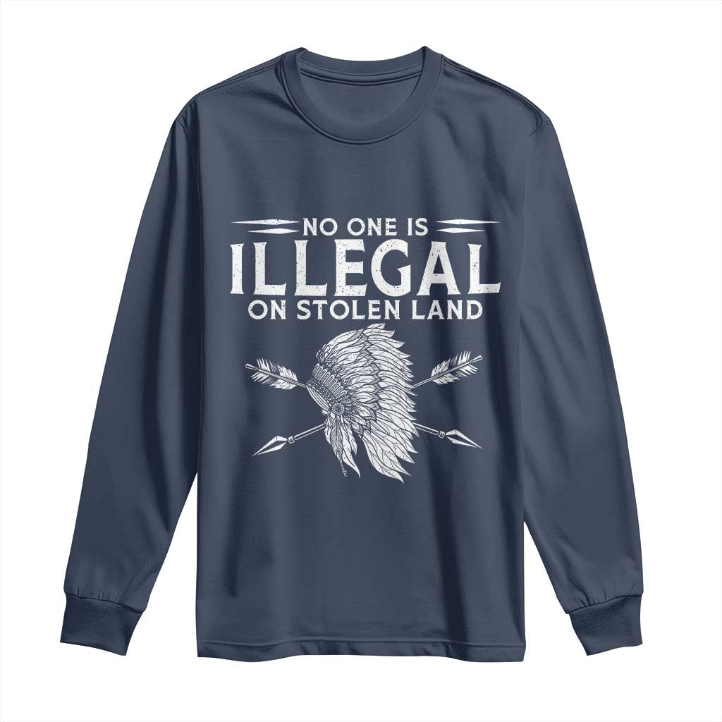 Honor Indigenous Peoples Long Sleeve Shirt No One Is Illegal On Stolen Land TS12 Navy Print Your Wear