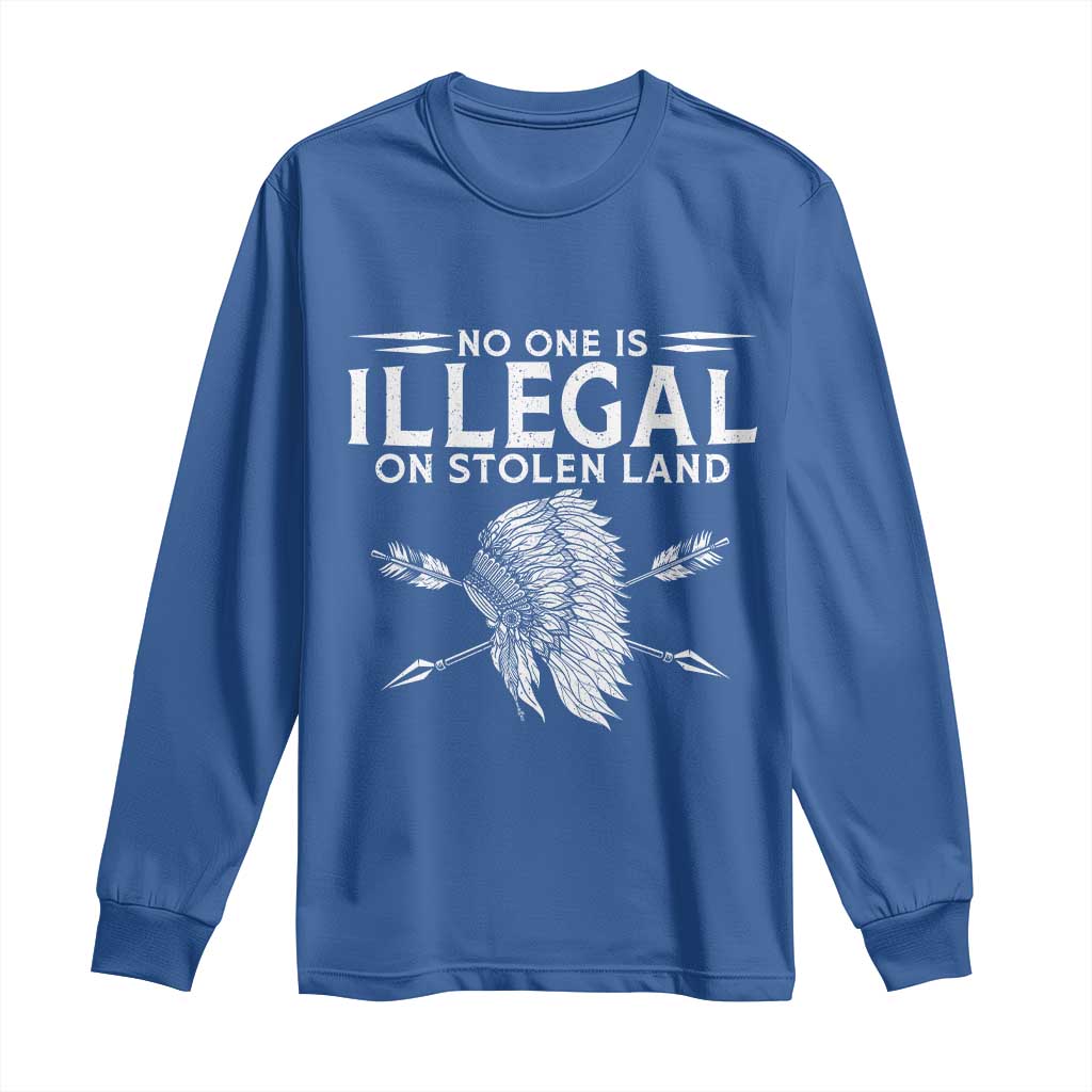Honor Indigenous Peoples Long Sleeve Shirt No One Is Illegal On Stolen Land TS12 Royal Blue Print Your Wear
