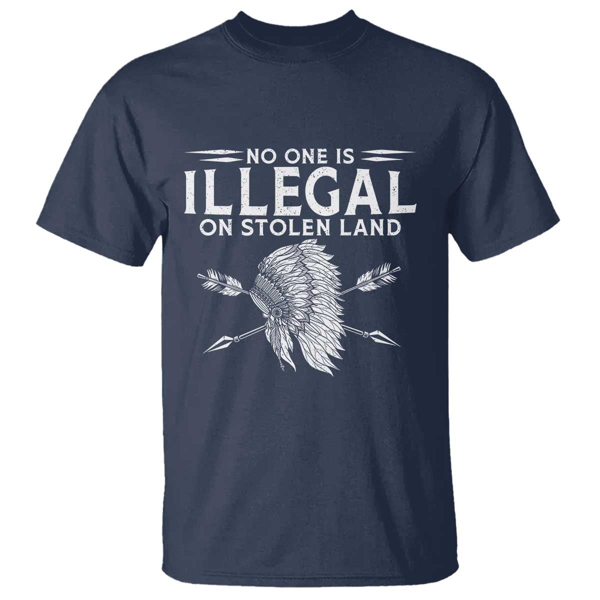 Honor Indigenous Peoples T Shirt No One Is Illegal On Stolen Land TS12 Navy Print Your Wear