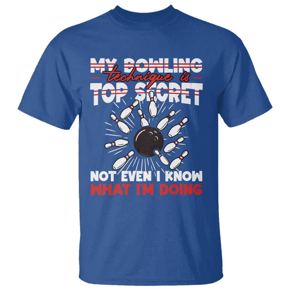 My Bowling Technique Is Top Secret T Shirt Funny Bowler Gift TS12 Royal Blue Print Your Wear