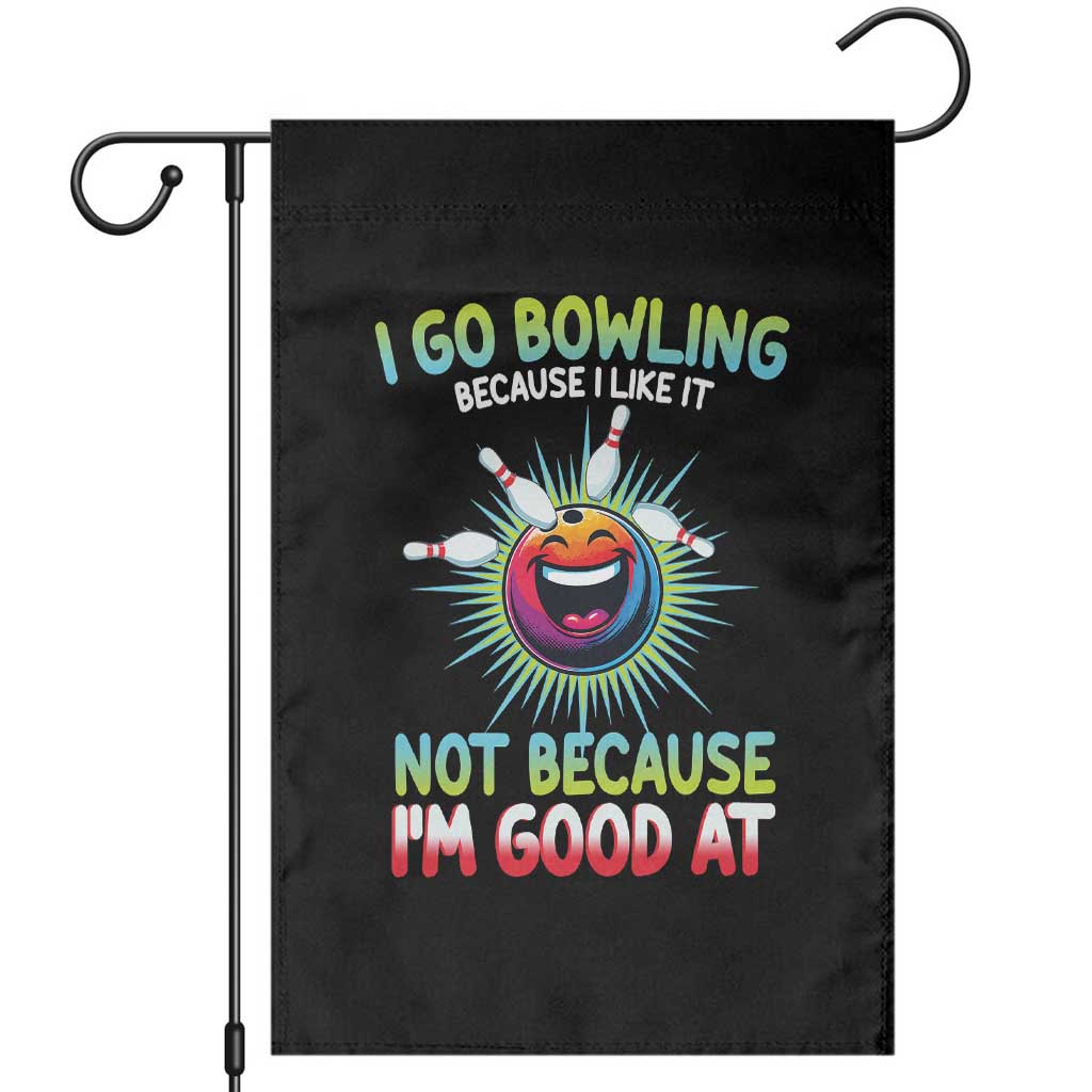 Bowling Humor Gift Garden Flag I Go Bowling Because I Like It TS12 Black Print Your Wear