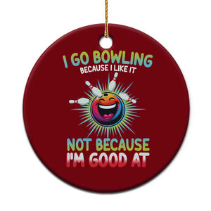 Bowling Humor Gift Ceramic Ornament I Go Bowling Because I Like It TS12 1pc Red Print Your Wear